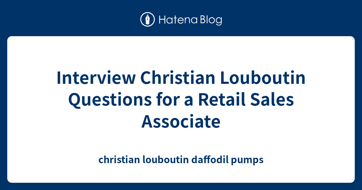 Interview Christian Louboutin Questions for a Retail Sales Associate