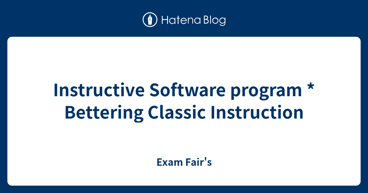 Instructive Software program * Bettering Classic Instruction - Exam Fair's