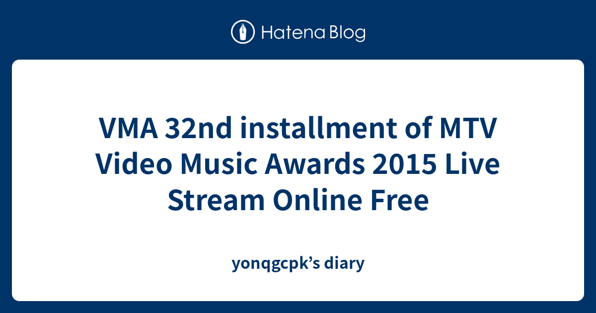 VMA 32nd installment of MTV Video Music Awards 2015 Live Stream Online