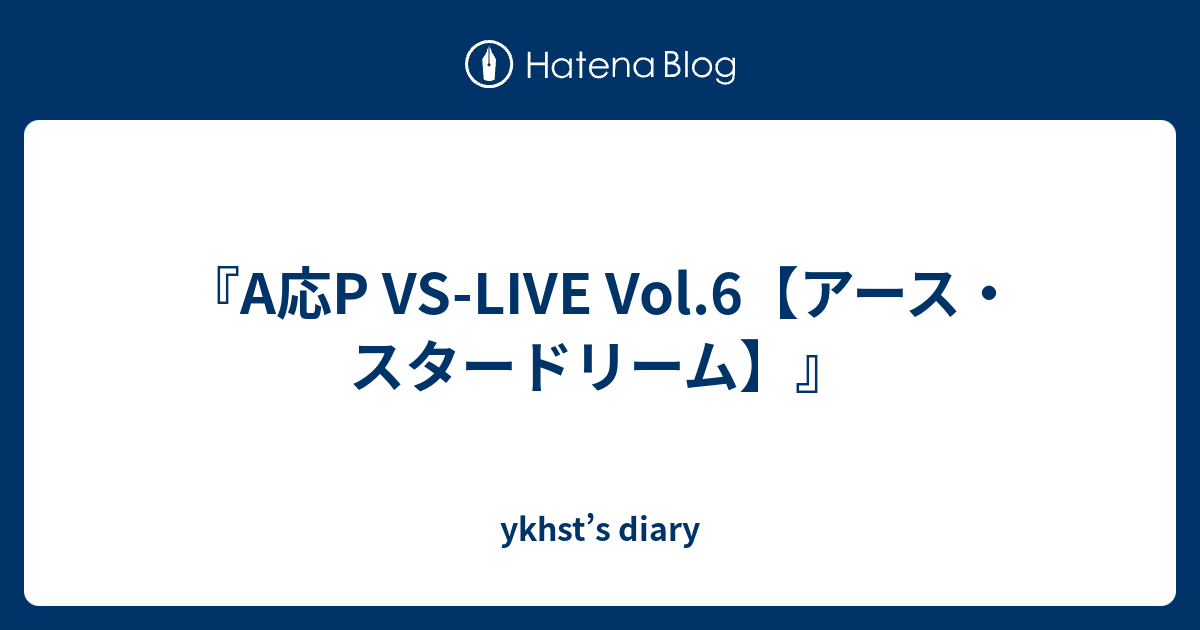 A応p Vs Live Vol 6 アース スタードリーム Ykhst S Diary