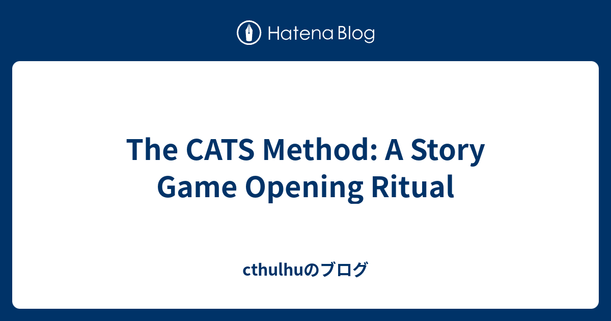 The CATS Method A Story Game Opening Ritual cthulhuのブログ