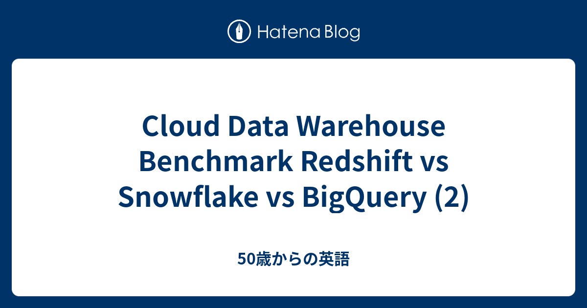 Cloud Data Warehouse Benchmark Redshift vs Snowflake vs BigQuery (2 ...