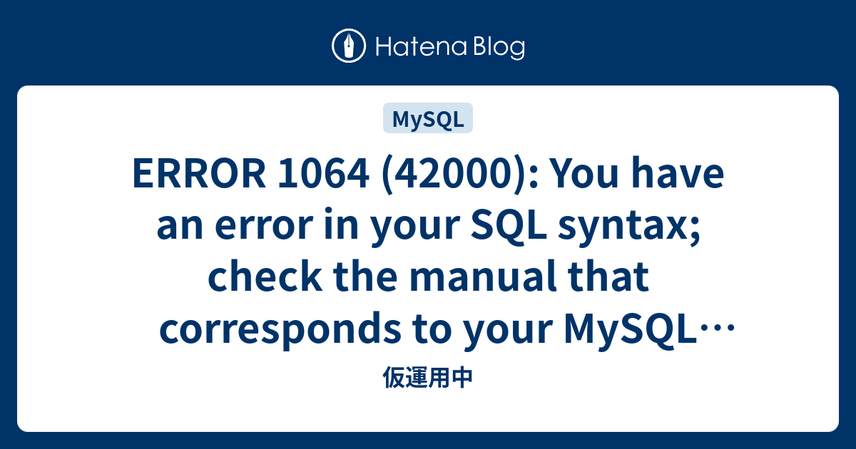 ERROR 1064 (42000): You have an error in your SQL syntax; check the ...