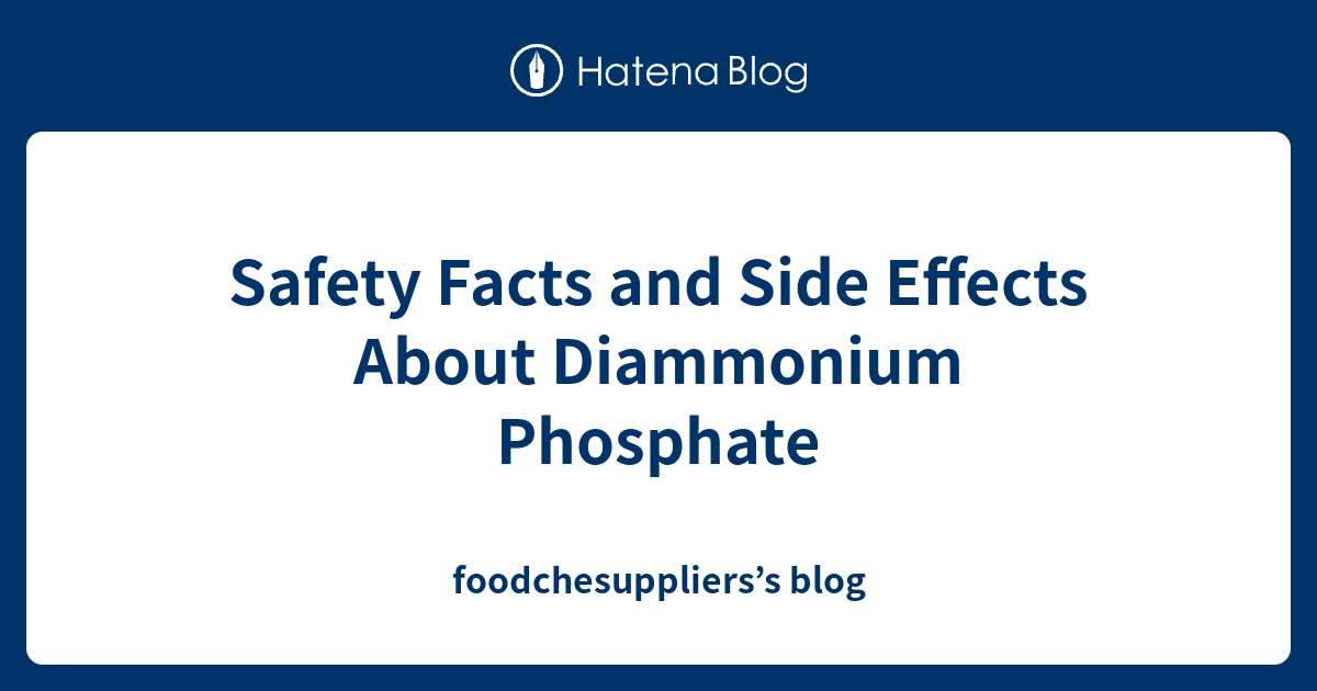 Safety Facts and Side Effects About Diammonium Phosphate