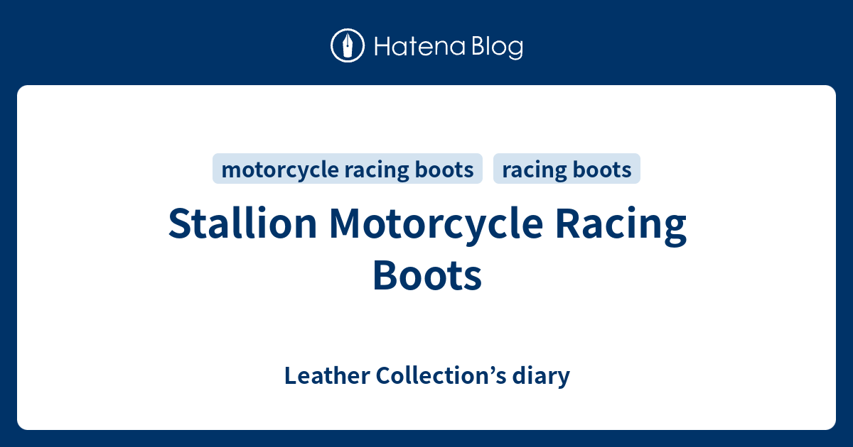Stallion Motorcycle Racing Boots - Leather Collection’s diary