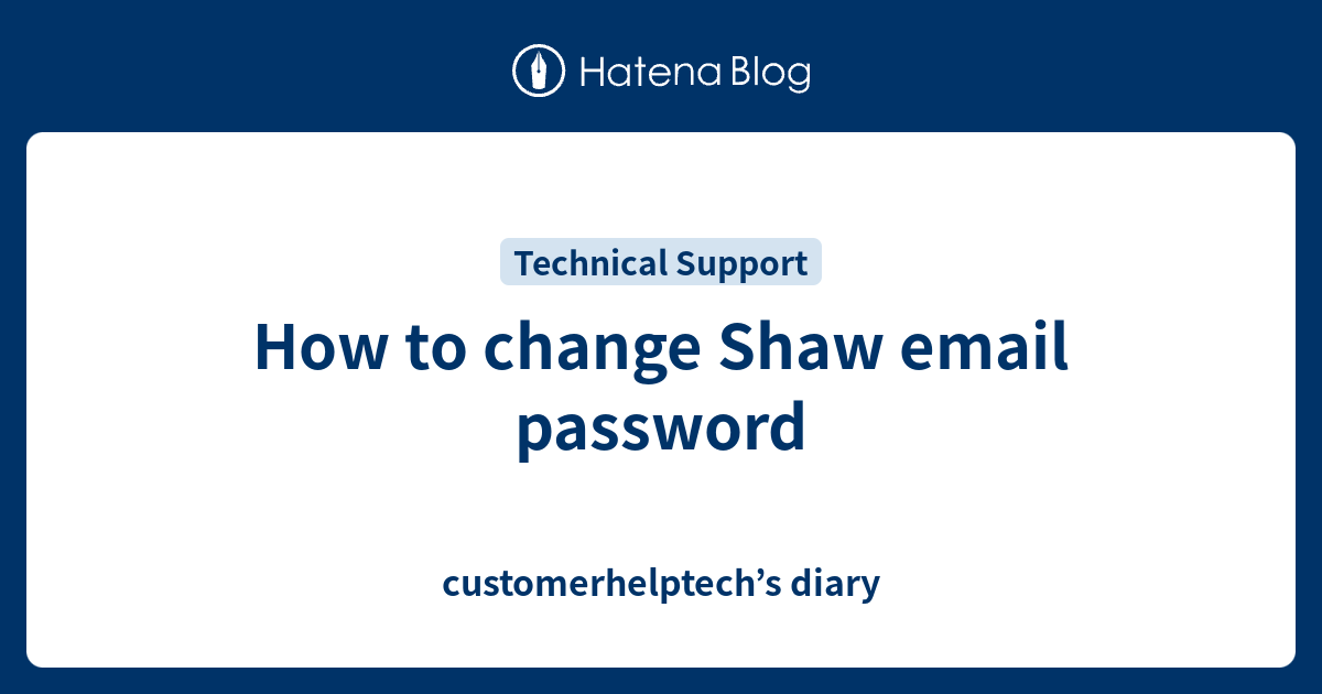 how-to-change-shaw-email-password-customerhelptech-s-diary