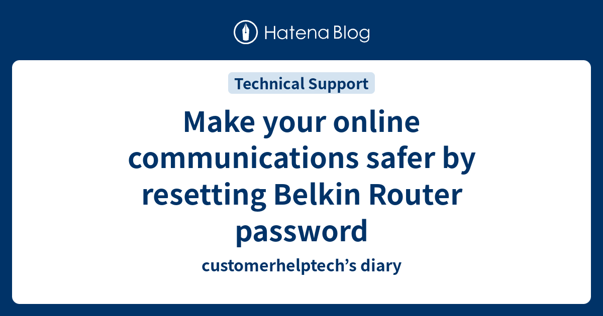 Make your online communications safer by resetting Belkin Router