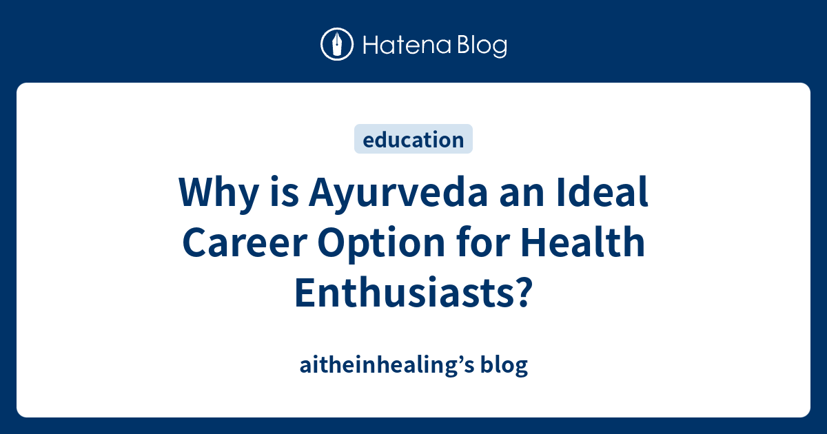 Why is Ayurveda an Ideal Career Option for Health Enthusiasts