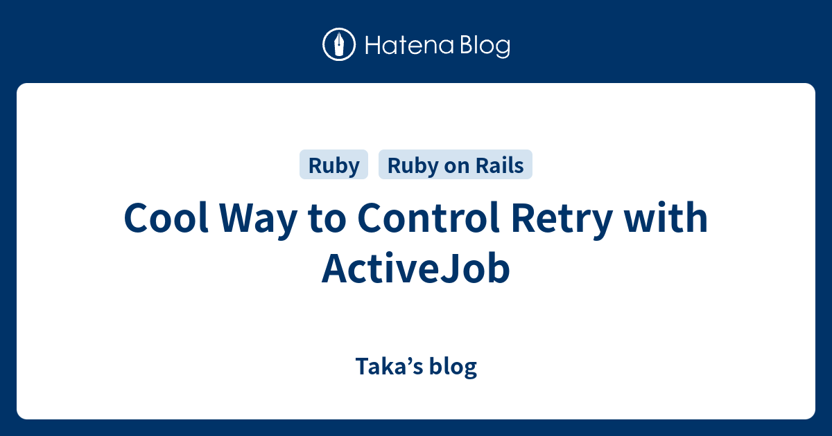 Cool Way to Control Retry with ActiveJob Taka’s blog