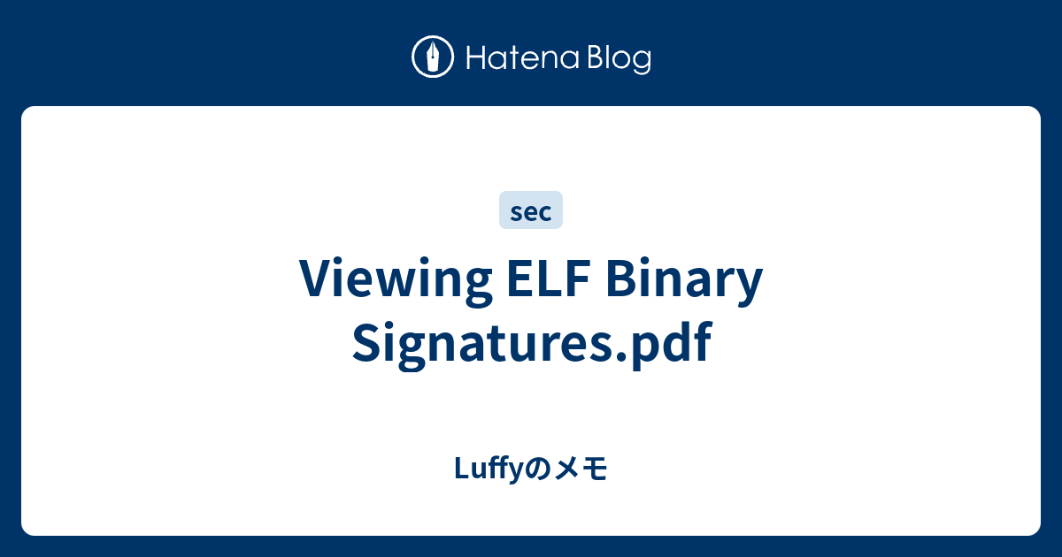 Viewing ELF Binary Signatures.pdf - Luffyのメモ