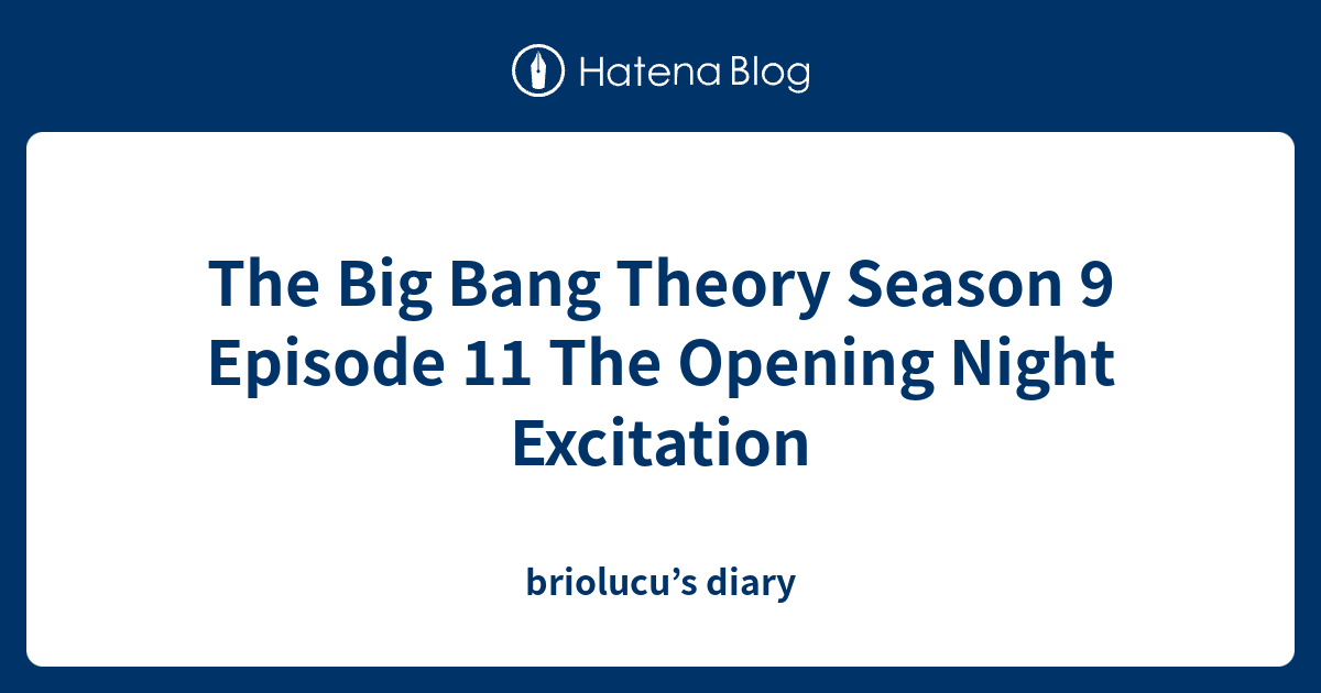 The Big Bang Theory Season 9 Episode 11 The Opening Night Excitation ...