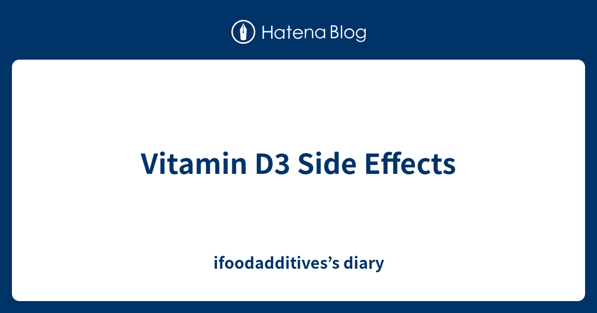 Vitamin D3 Side Effects Ifoodadditives S Diary   1452228389