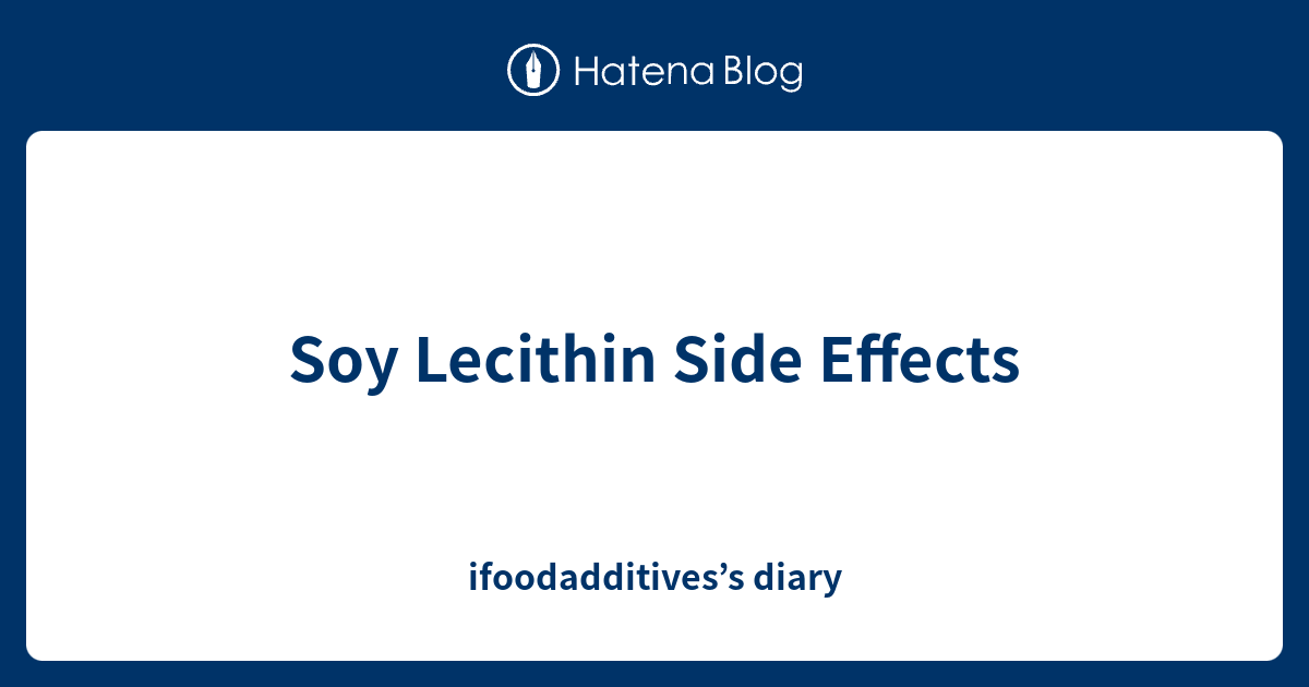 Soy Lecithin Side Effects ifoodadditives’s diary