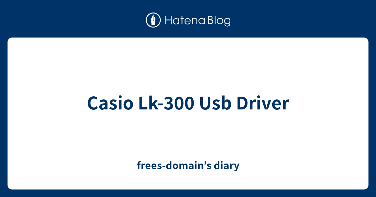 Casio Lk 300 Usb Driver Frees Domain S Diary