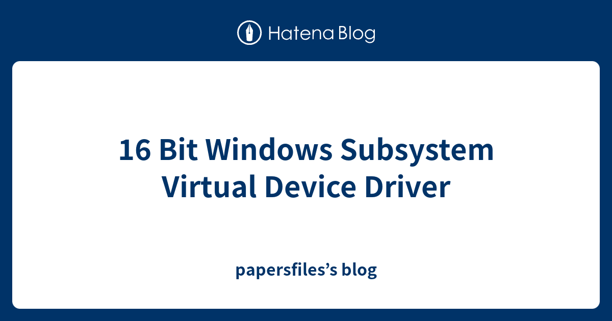 16 bit windows subsystem virtual device driver papersfiles s blog