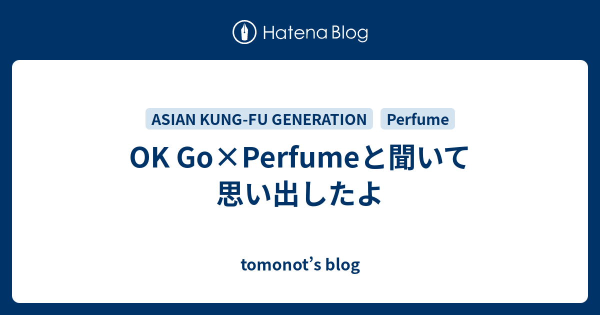 Ok Go Perfumeと聞いて思い出したよ Tomonot S Blog