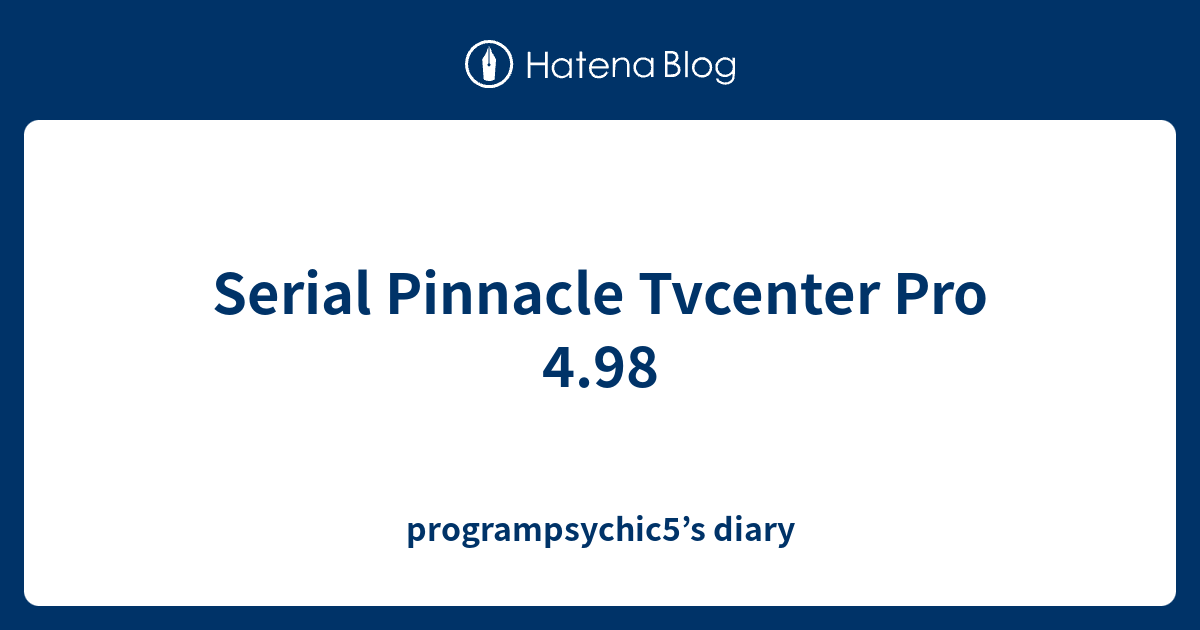 Pinnacle tvcenter pro 4.98 serial number Pinnacle tvcenter pro 4.98 serial number