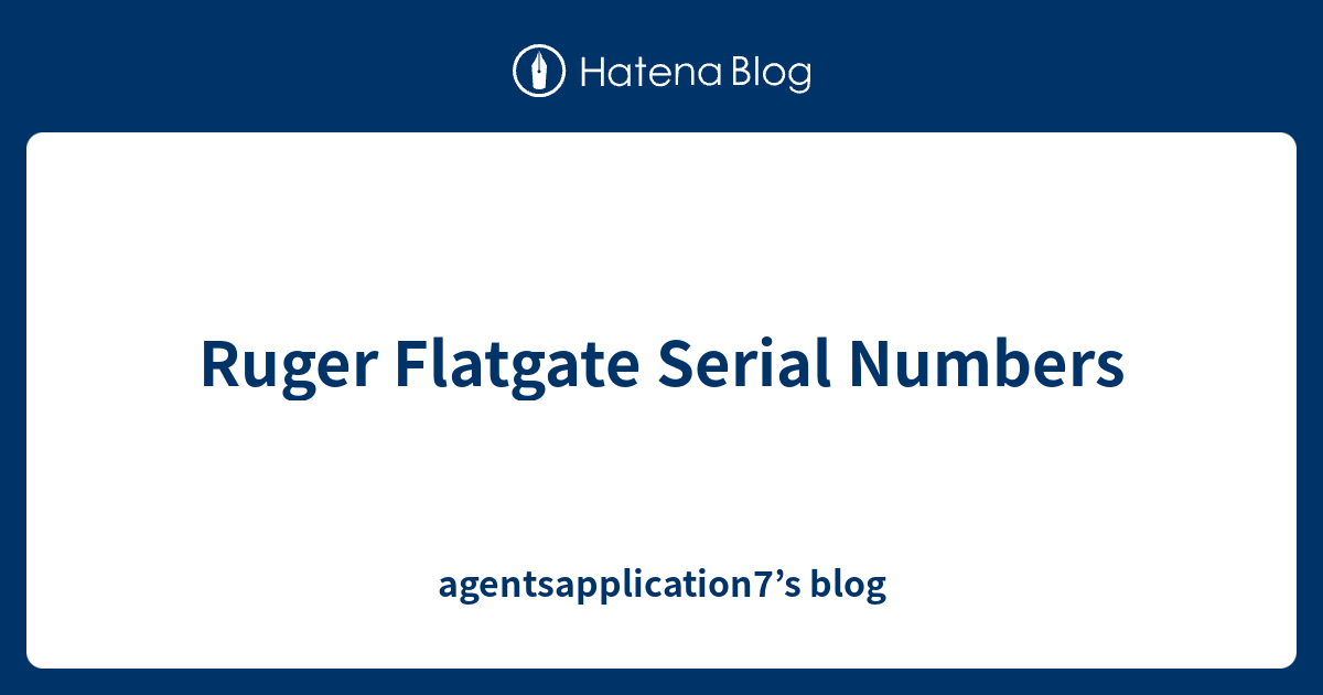 Ruger Flatgate Serial Numbers agentsapplication7’s blog