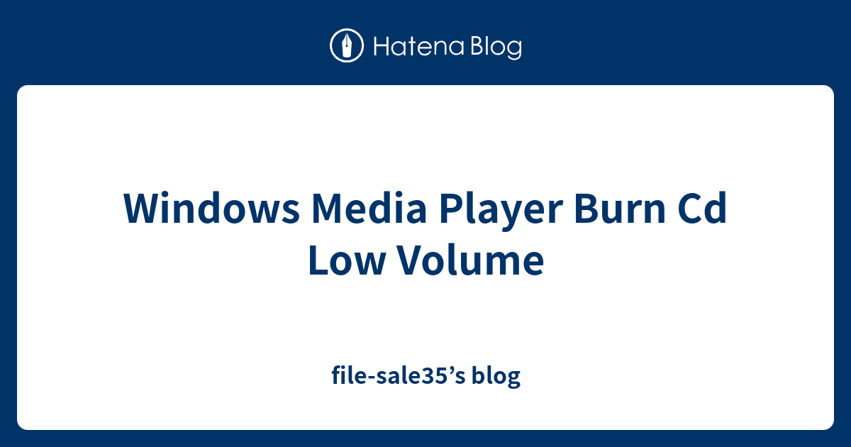 Windows Media Player Burn Cd Low Volume filesale35’s blog