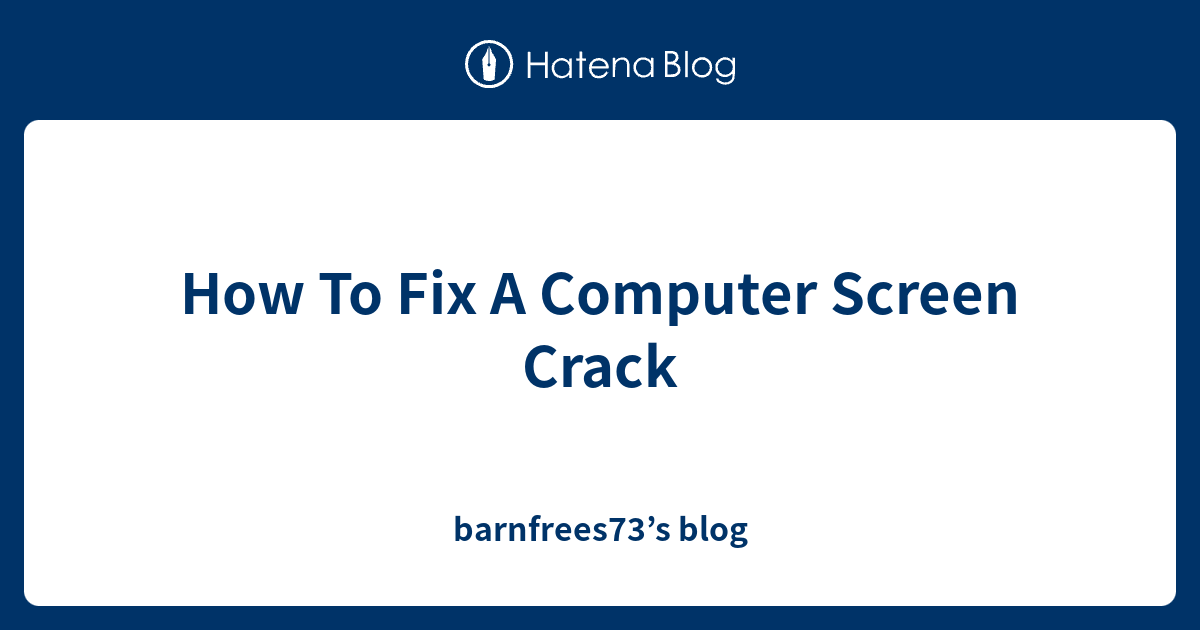 How To Fix A Computer Screen Crack barnfrees73’s blog
