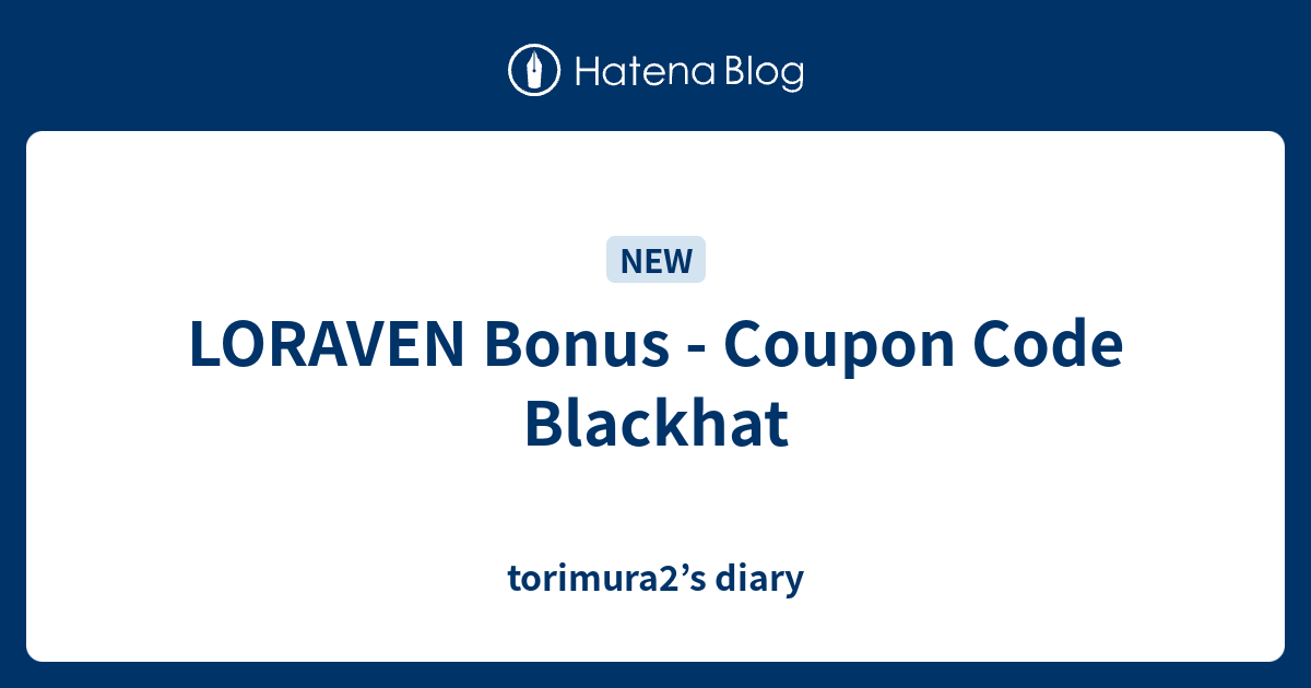 LORAVEN Bonus Coupon Code Blackhat torimura2’s diary