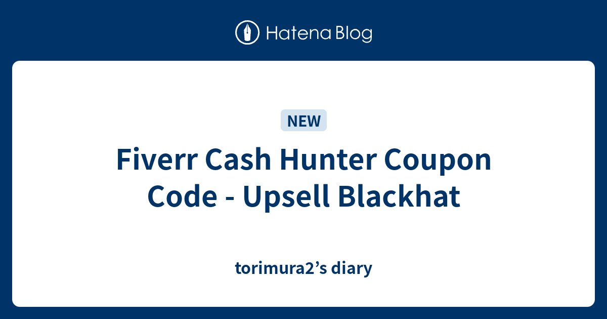 Fiverr Cash Hunter Coupon Code Upsell Blackhat torimura2’s diary