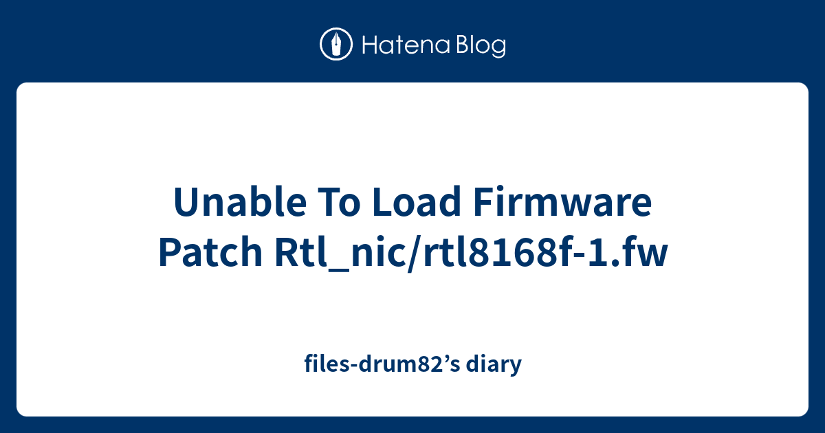 Unable To Load Firmware Patch Rtl_nic/rtl8168f-1.fw - files-drum82’s diary