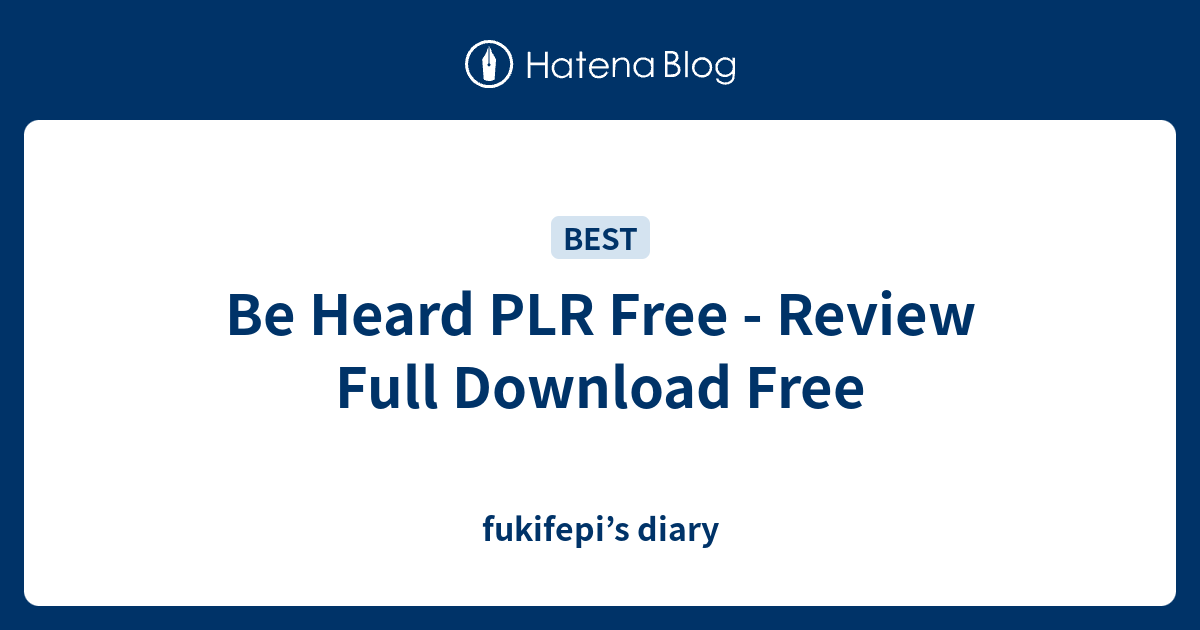 be-heard-plr-free-review-full-download-free-fukifepi-s-diary