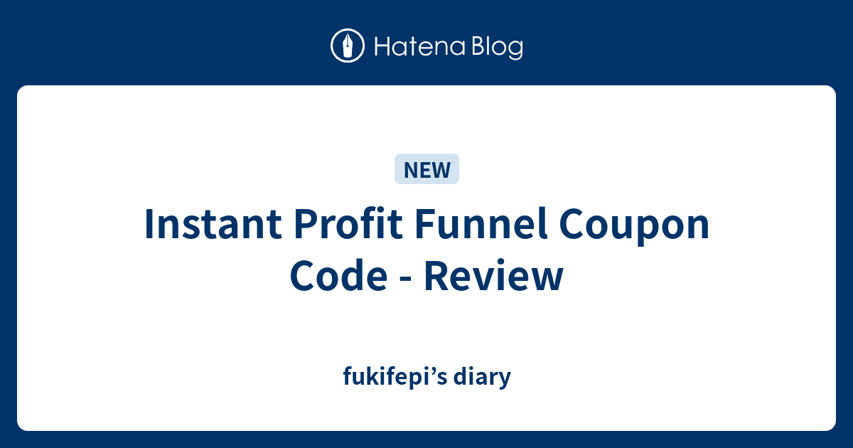 Instant Profit Funnel Coupon Code Review fukifepi’s diary