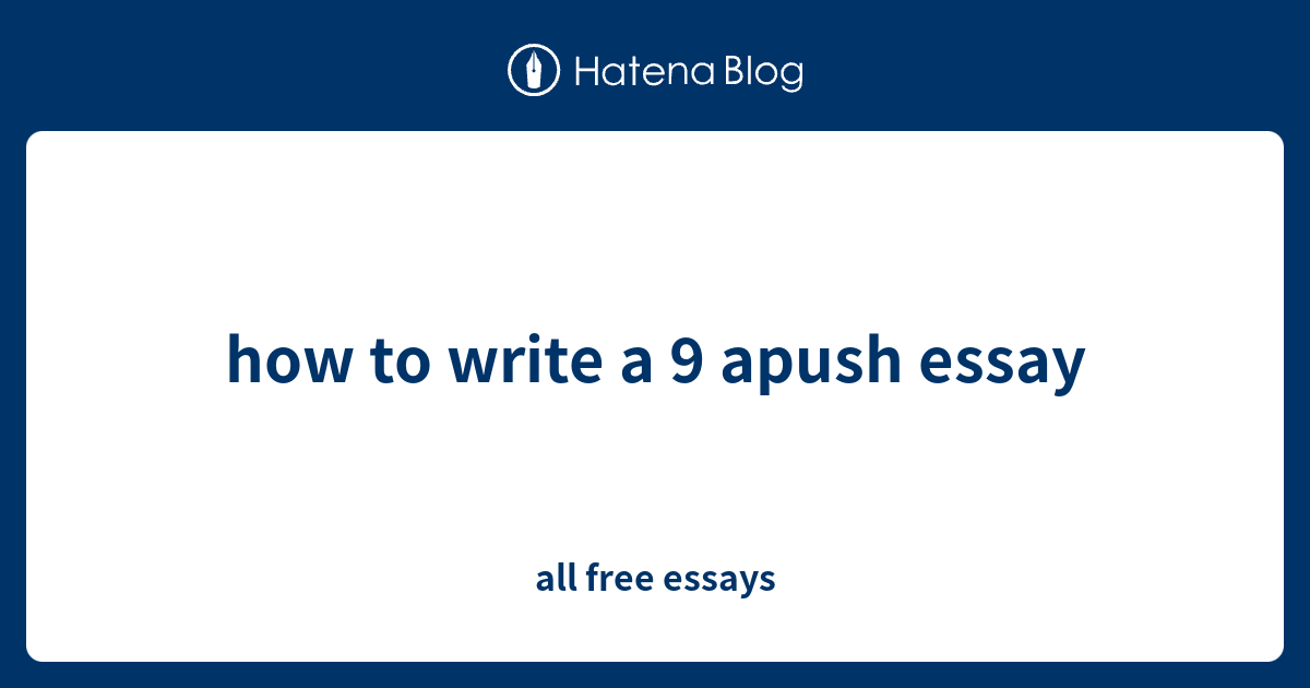 how-to-write-a-9-apush-essay-all-free-essays