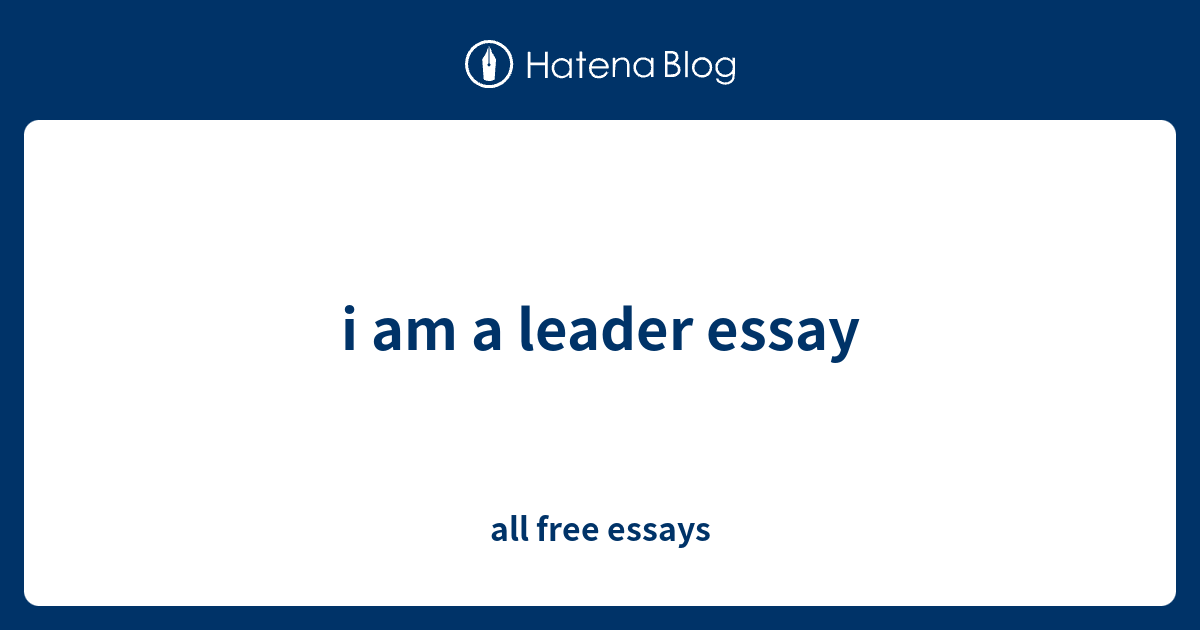 if i am a leader essay