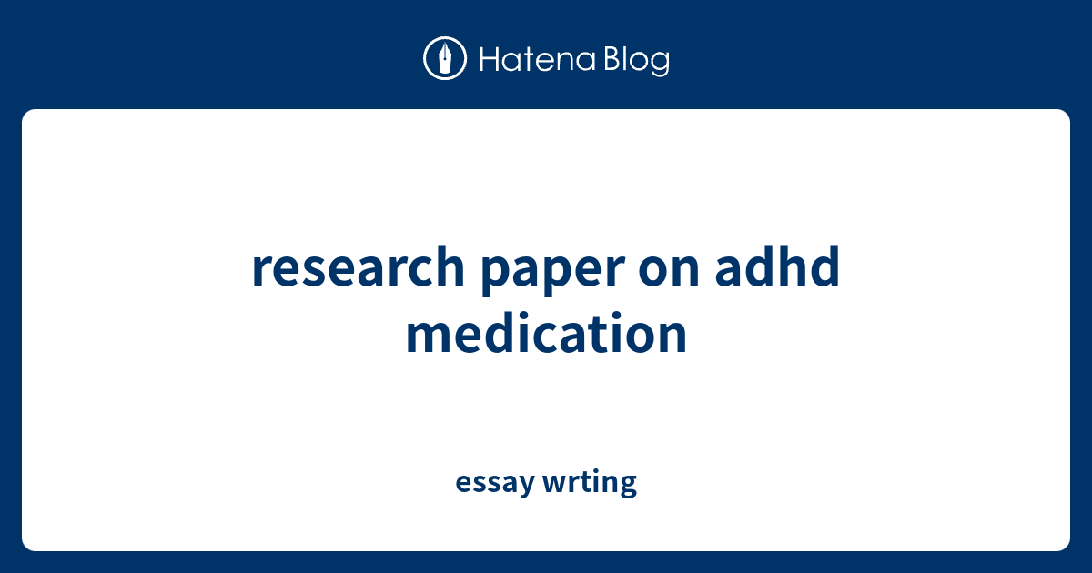 adhd medication essay