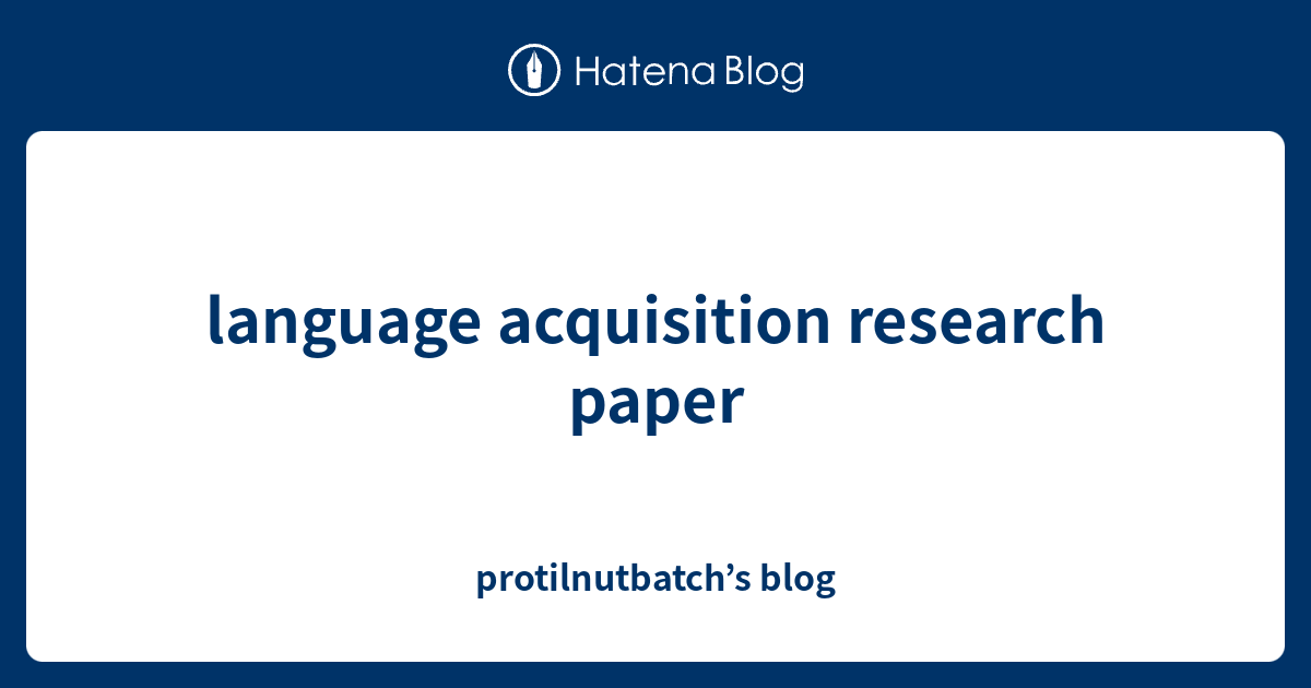 a research paper about language acquisition