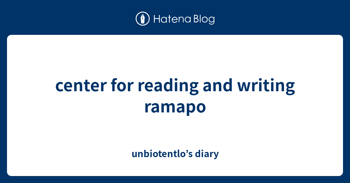 center for reading and writing ramapo unbiotentlo’s diary