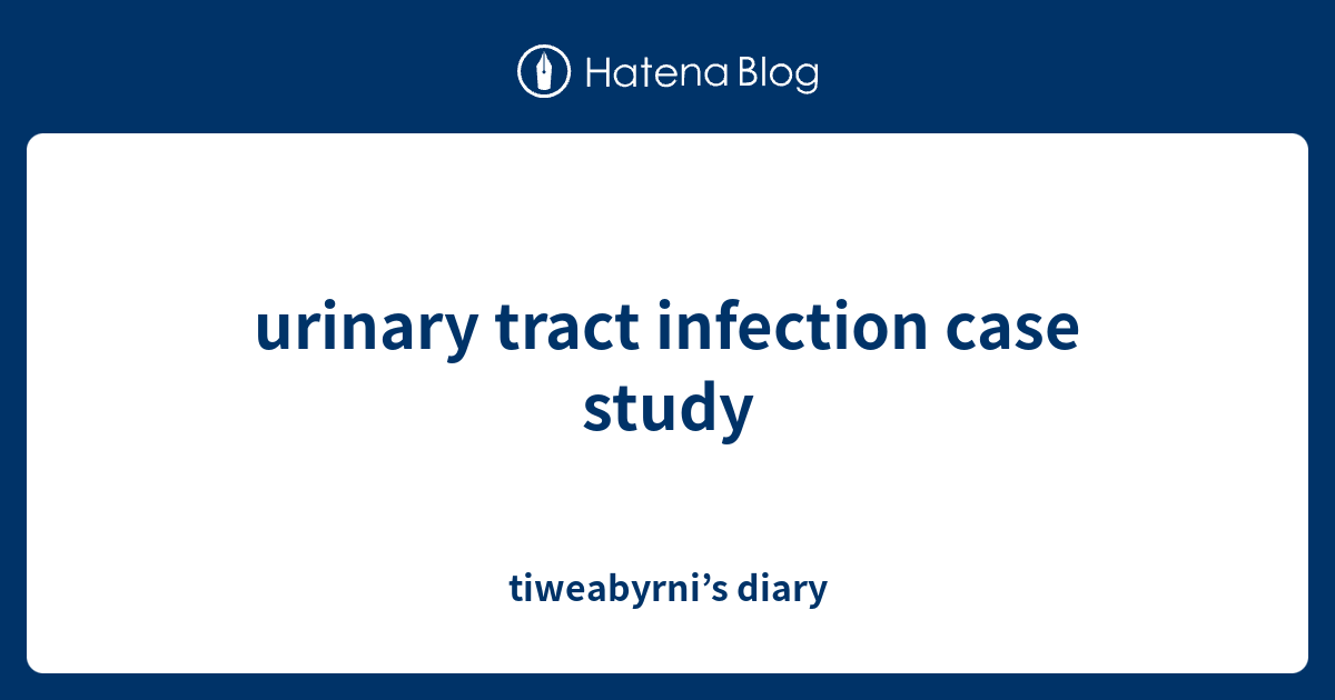 case study for urinary tract infection