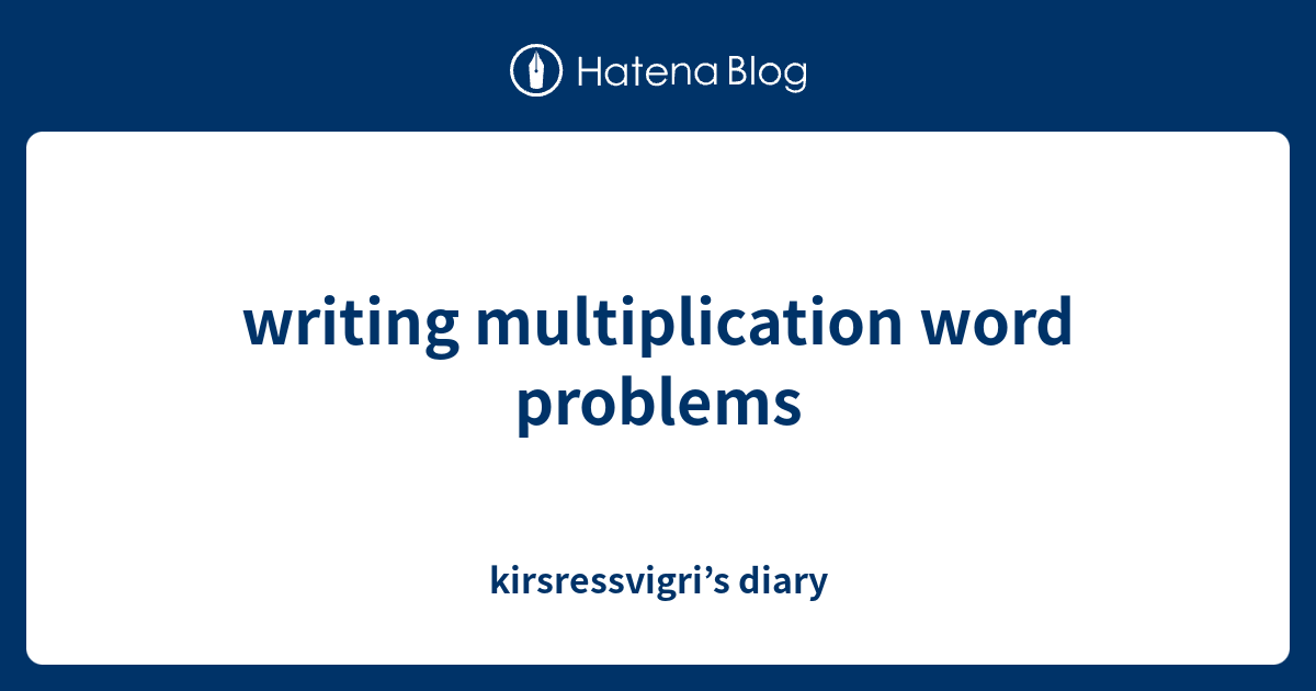 writing-multiplication-word-problems-kirsressvigri-s-diary