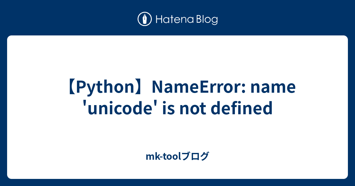 python-nameerror-name-unicode-is-not-defined-mk-tool