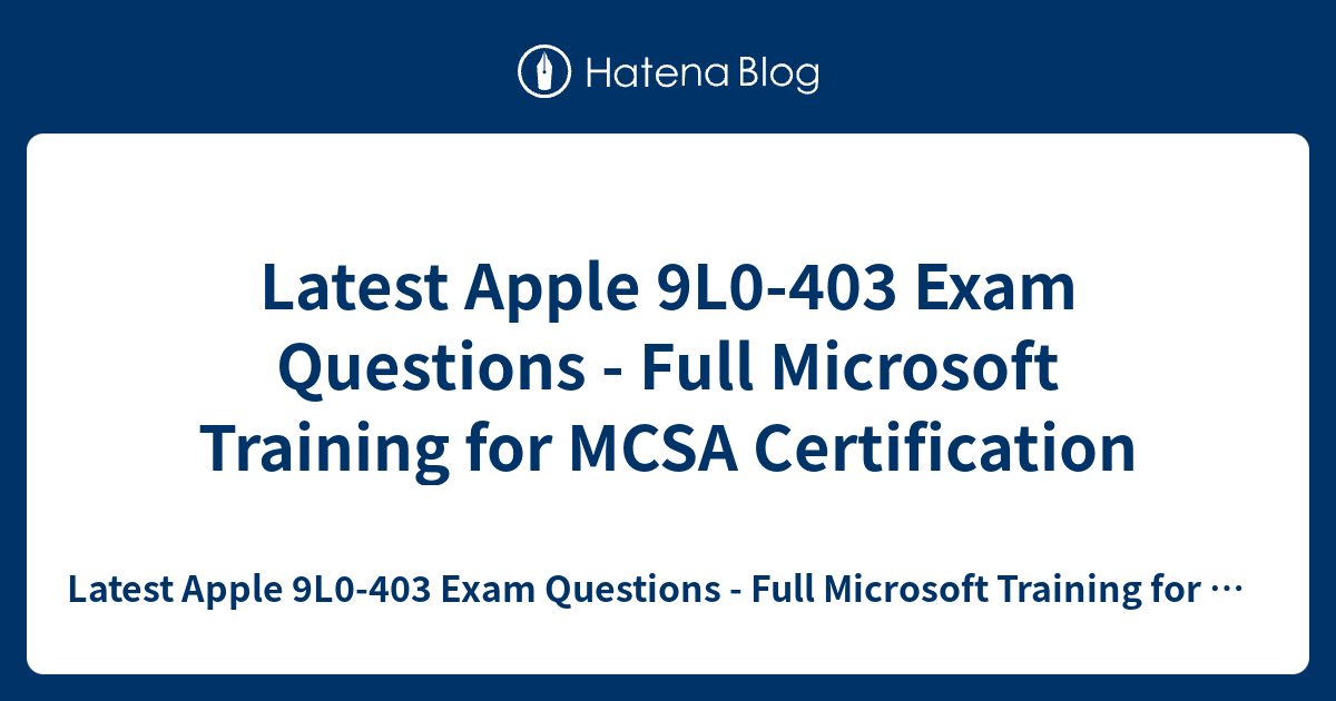 Latest Apple 9L0403 Exam Questions Full Microsoft Training for MCSA