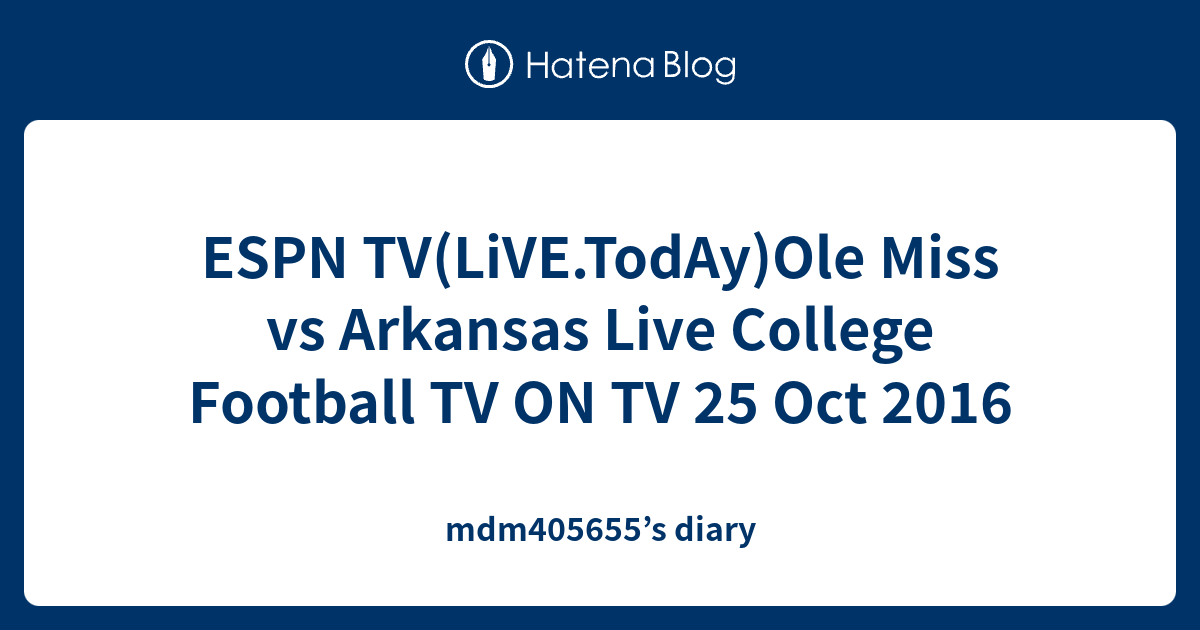 ESPN TV(LiVE.TodAy)Ole Miss Vs Arkansas Live College Football TV ON TV ...