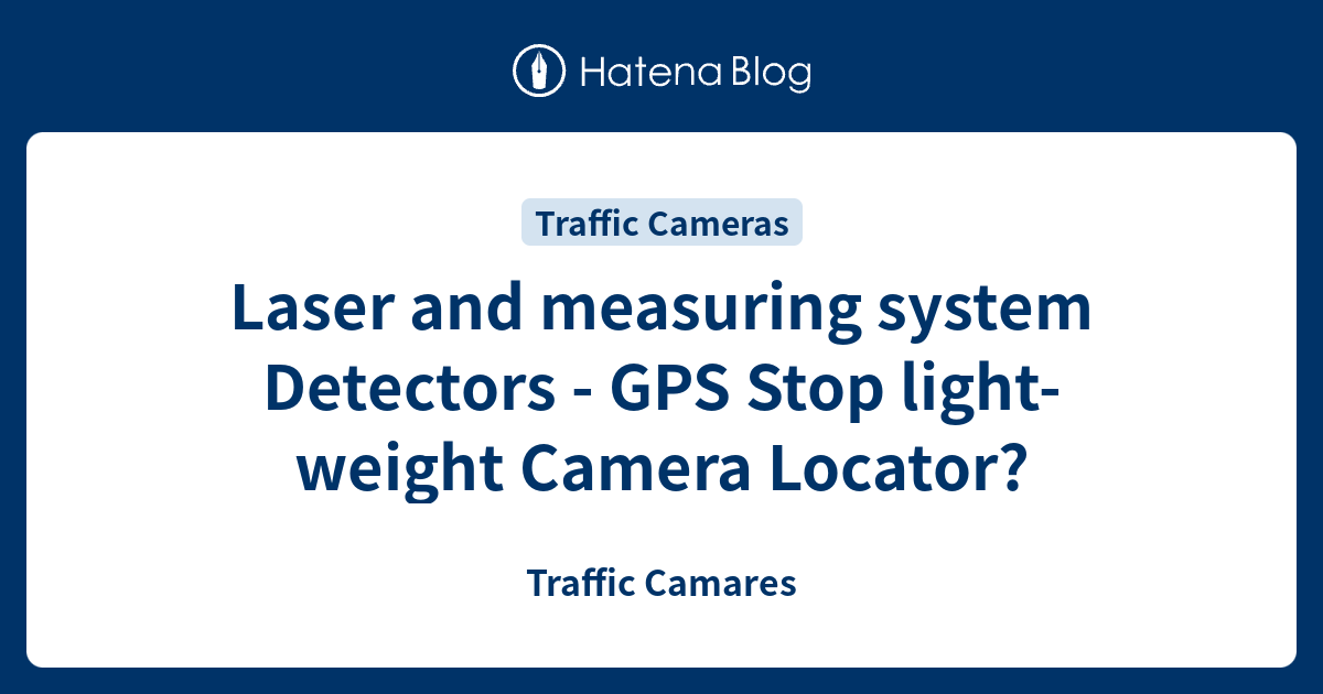Laser and measuring system Detectors GPS Stop lightweight Camera