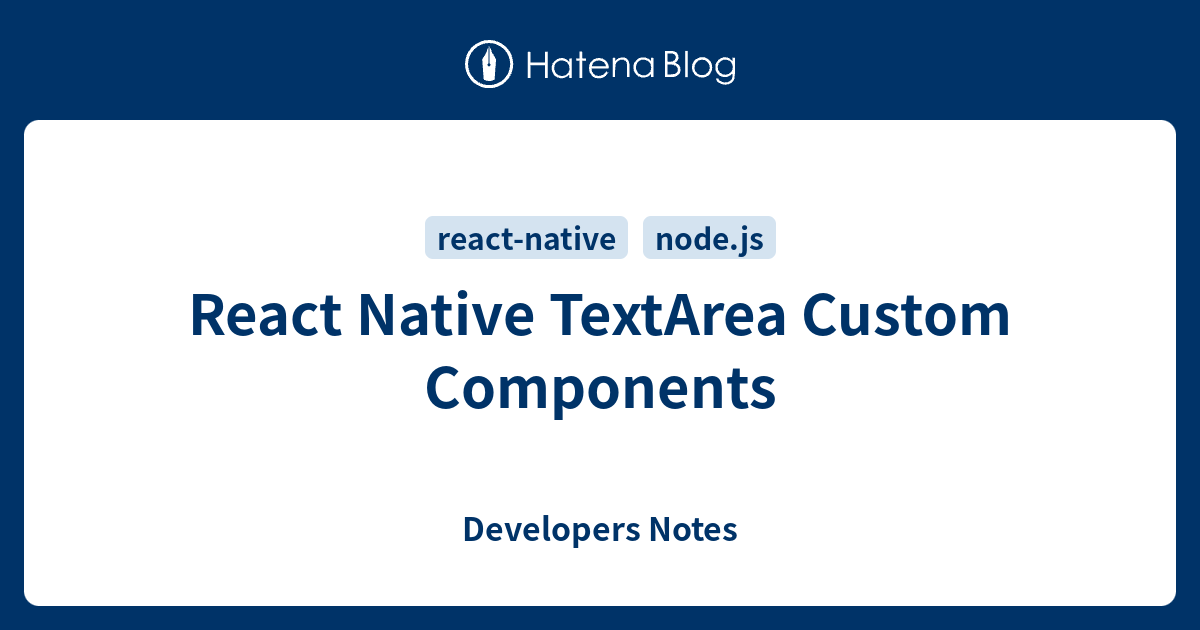 React Native TextArea Custom Components - Developers Notes