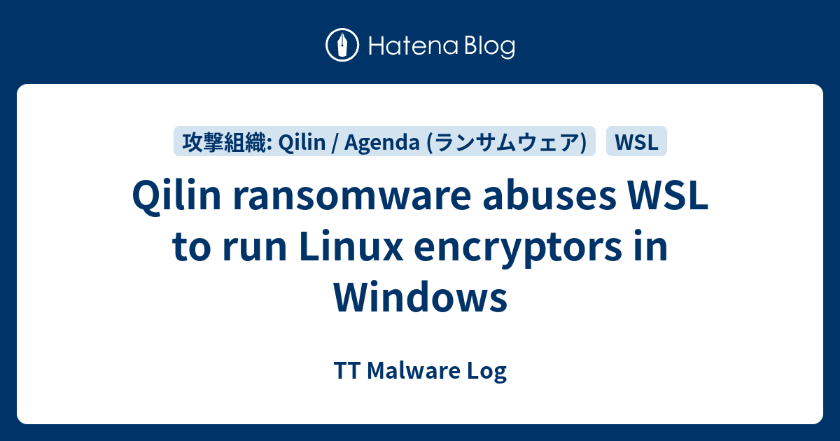 Qilin ransomware abuses WSL to run Linux encryptors in Windows - TT ...