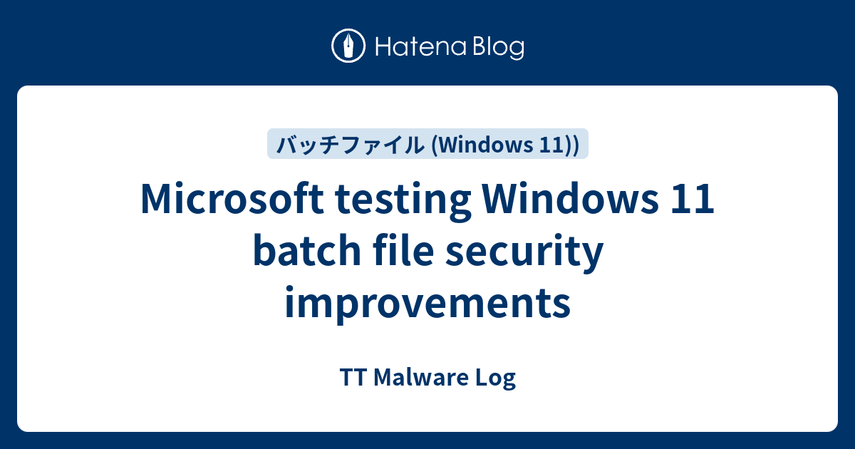 Microsoft testing Windows 11 batch file security improvements - TT ...