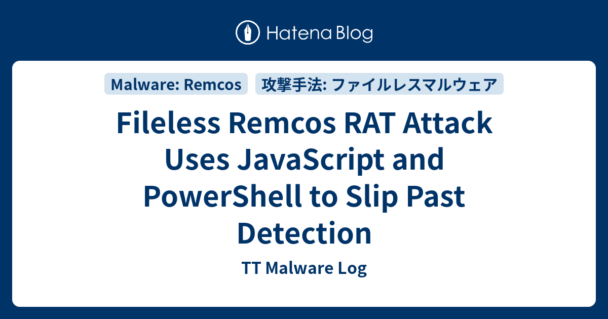 Fileless Remcos RAT Attack Uses JavaScript and PowerShell to Slip Past ...