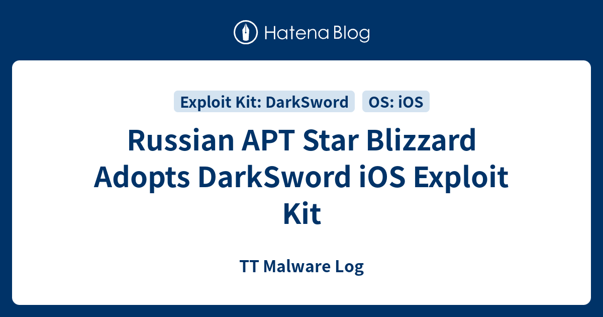 Russian APT Star Blizzard Adopts DarkSword iOS Exploit Kit - TT Malware Log