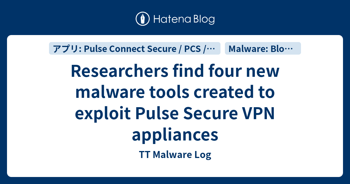 Researchers find four new malware tools created to exploit Pulse Secure