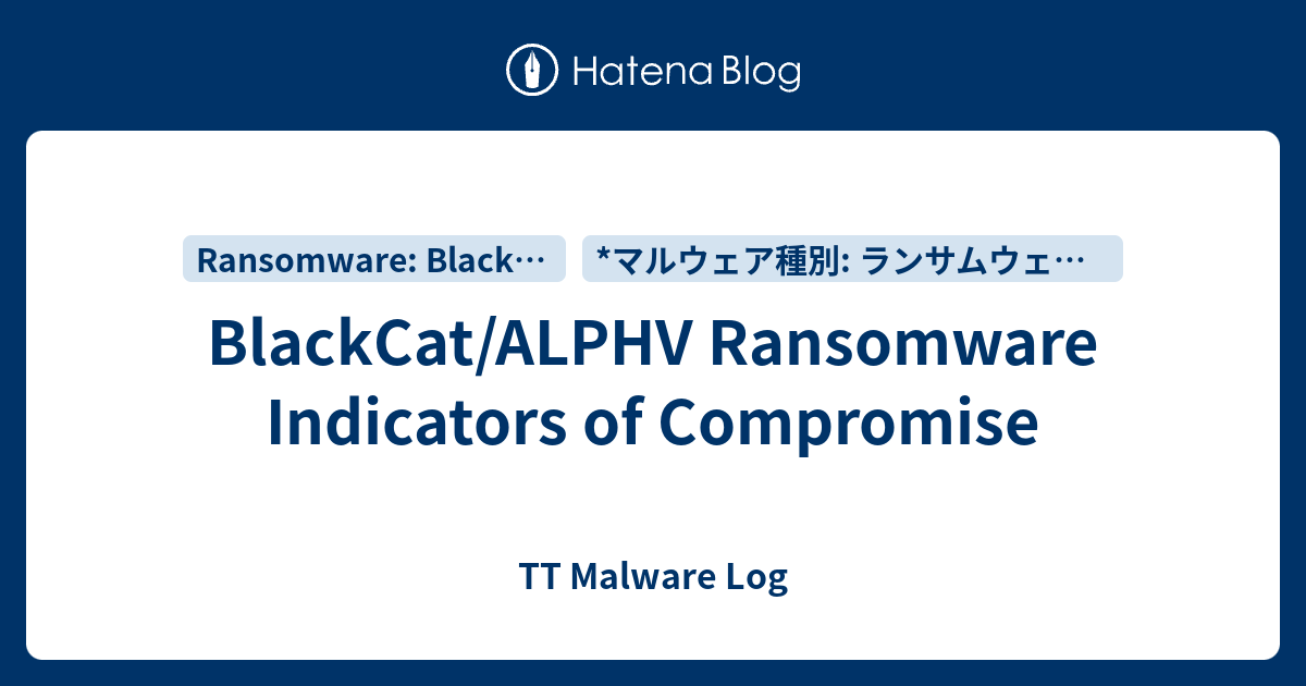 BlackCat/ALPHV Ransomware Indicators of Compromise TT Malware Log