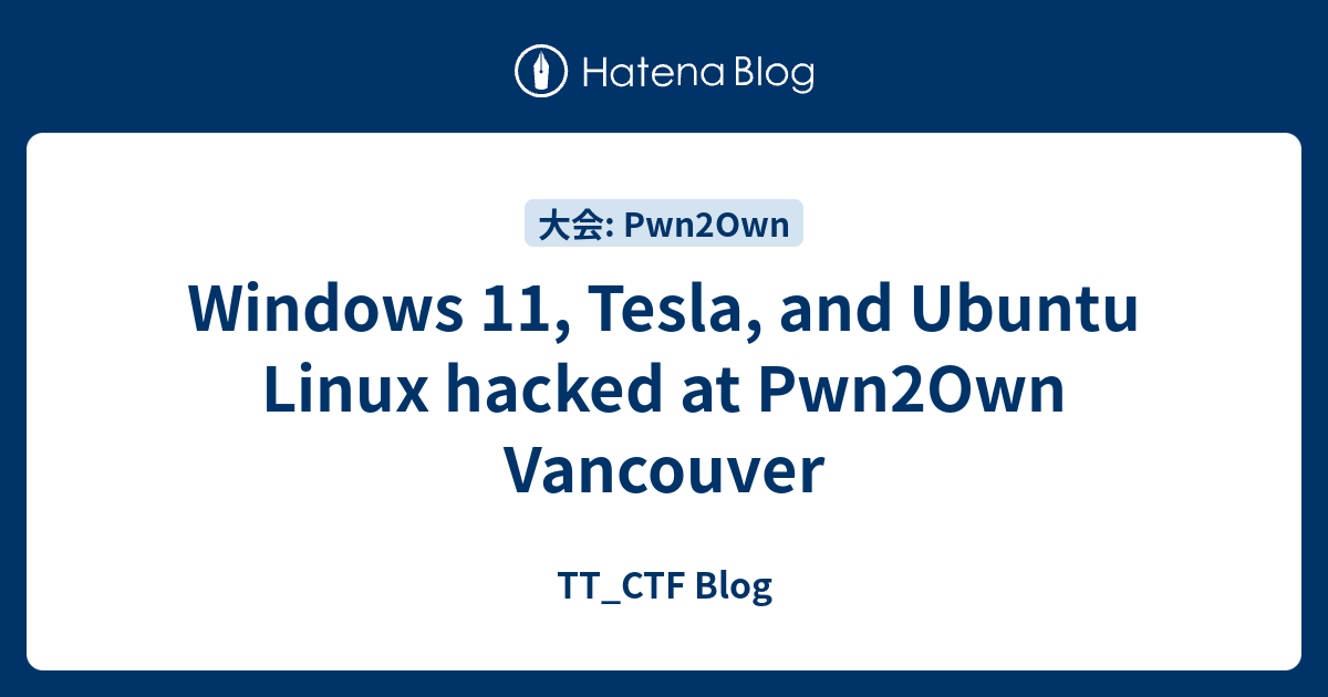 Windows 11, Tesla, and Ubuntu Linux hacked at Pwn2Own Vancouver - TT ...