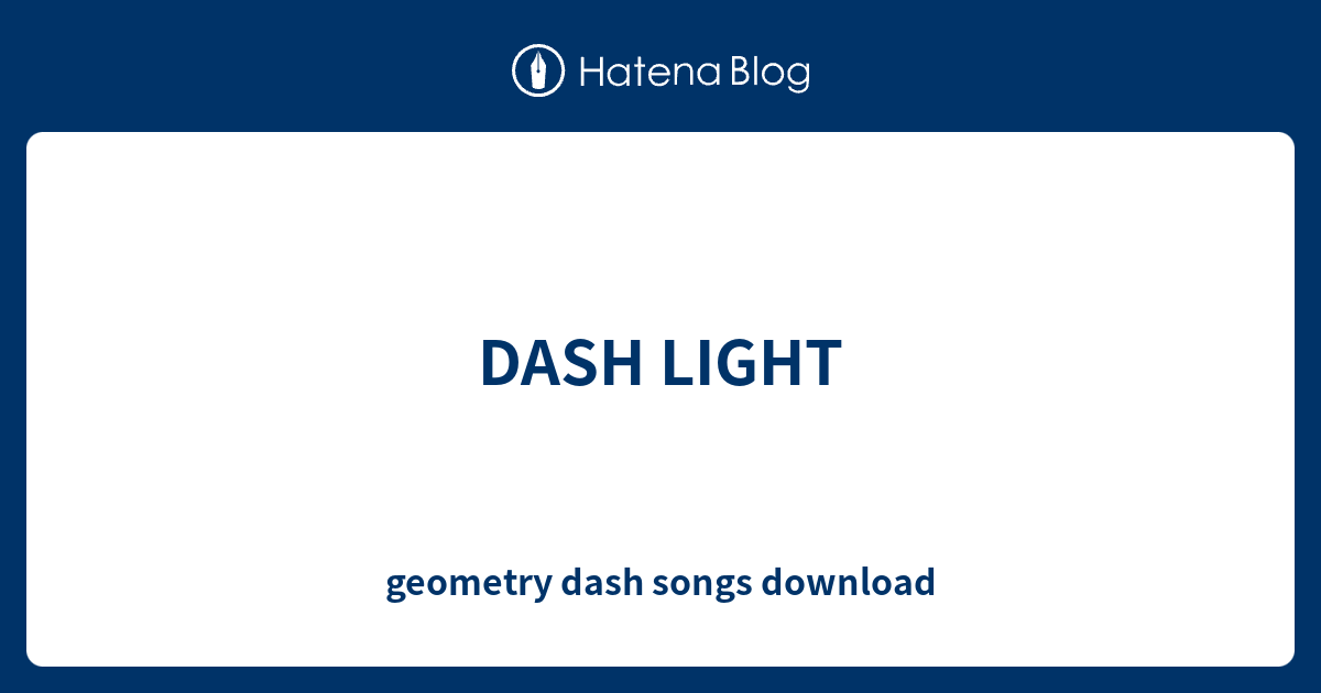 DASH LIGHT geometry dash songs download