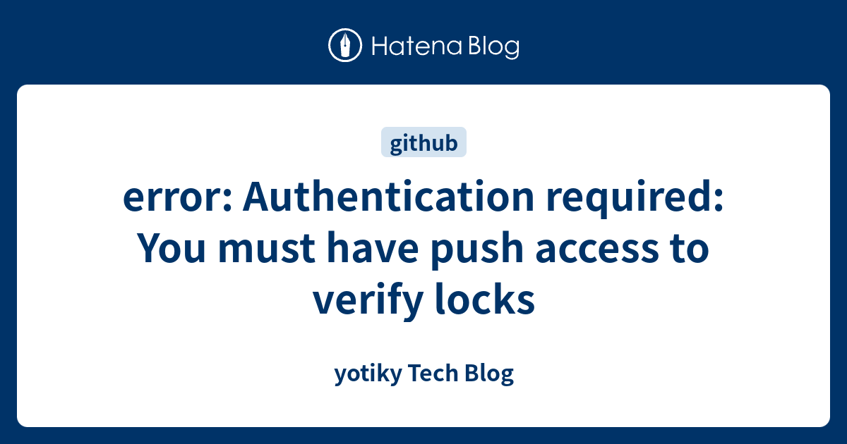 error: Authentication required: You must have push access to verify ...